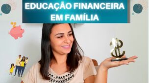 Como fazer a educação financeira em FAMÍLIA