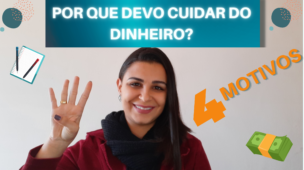 Por que devo CUIDAR do meu DINHEIRO 4 MOTIVOS para organizar sua vida financeira