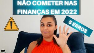 5 erros para NÃO cometer nas FINANÇAS em 2022