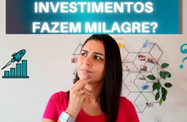 INVESTIMENTOS FAZEM MILAGRE