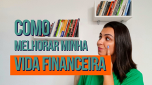 Como melhorar minha VIDA FINANCEIRA