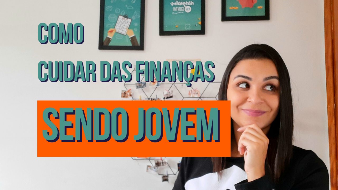 Como cuidar das minhas FINANÇAS sendo JOVEM