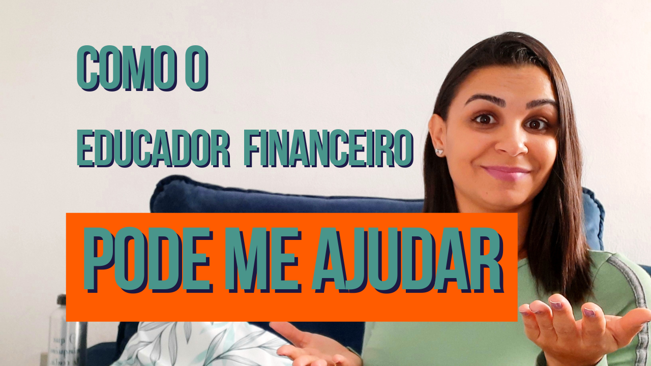 Como o EDUCADOR FINANCEIRO pode me ajudar