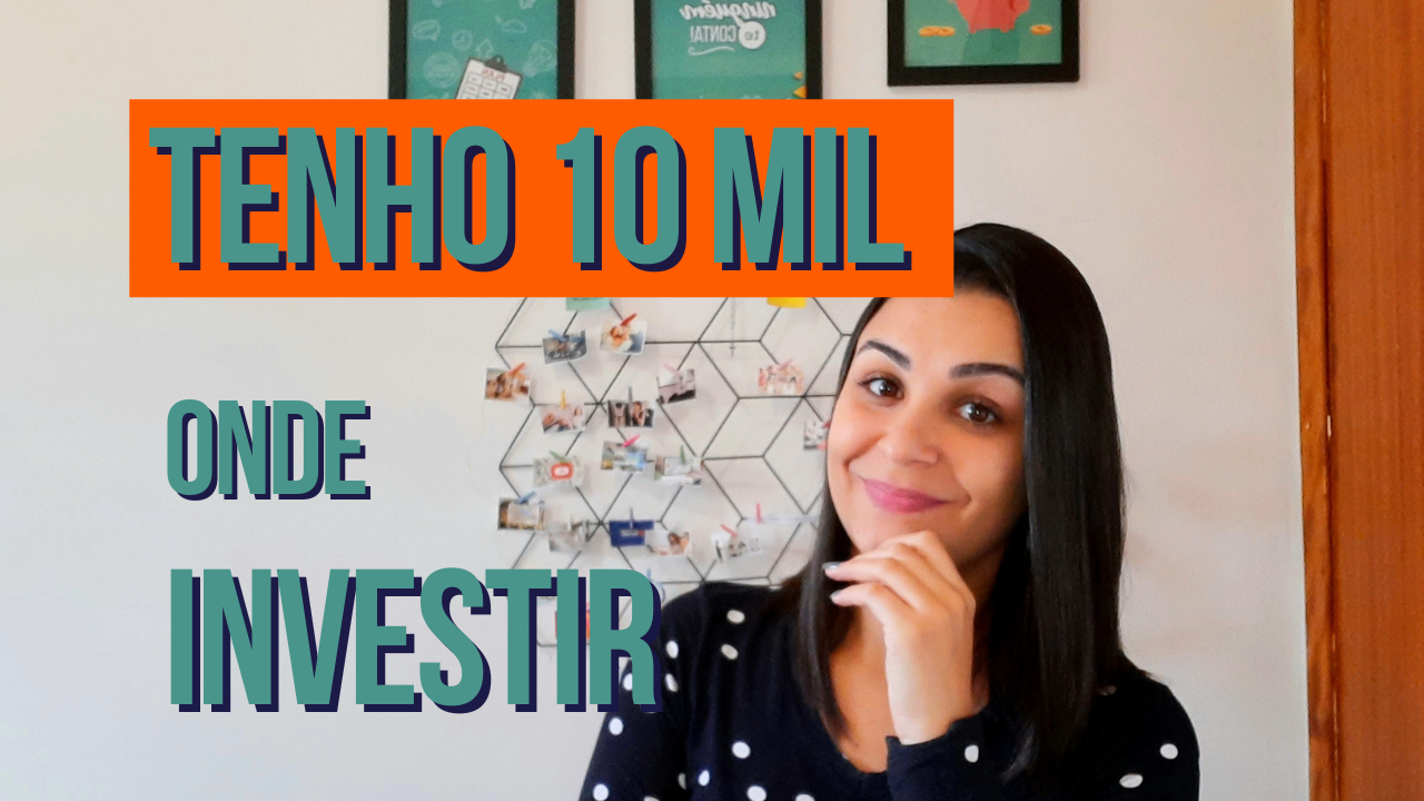 Tenho 10 MIL, onde INVESTIR esse dinheiro