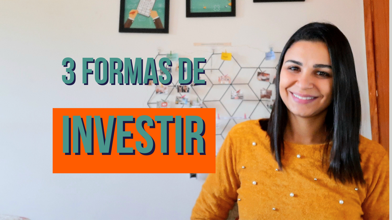 3 FORMAS de INVESTIR que existem