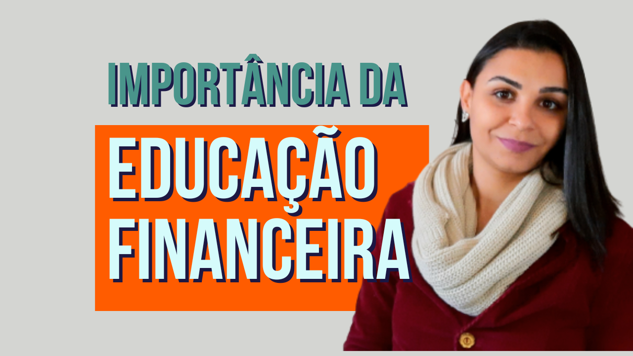 Qual é a importância da EDUCAÇÃO FINANCEIRA