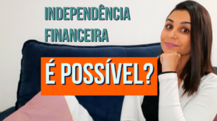 INDEPENDÊNCIA FINANCEIRA é possível