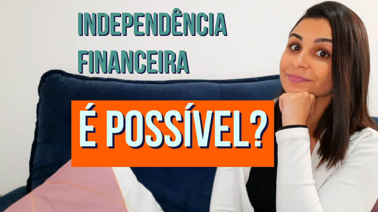 INDEPENDÊNCIA FINANCEIRA é possível