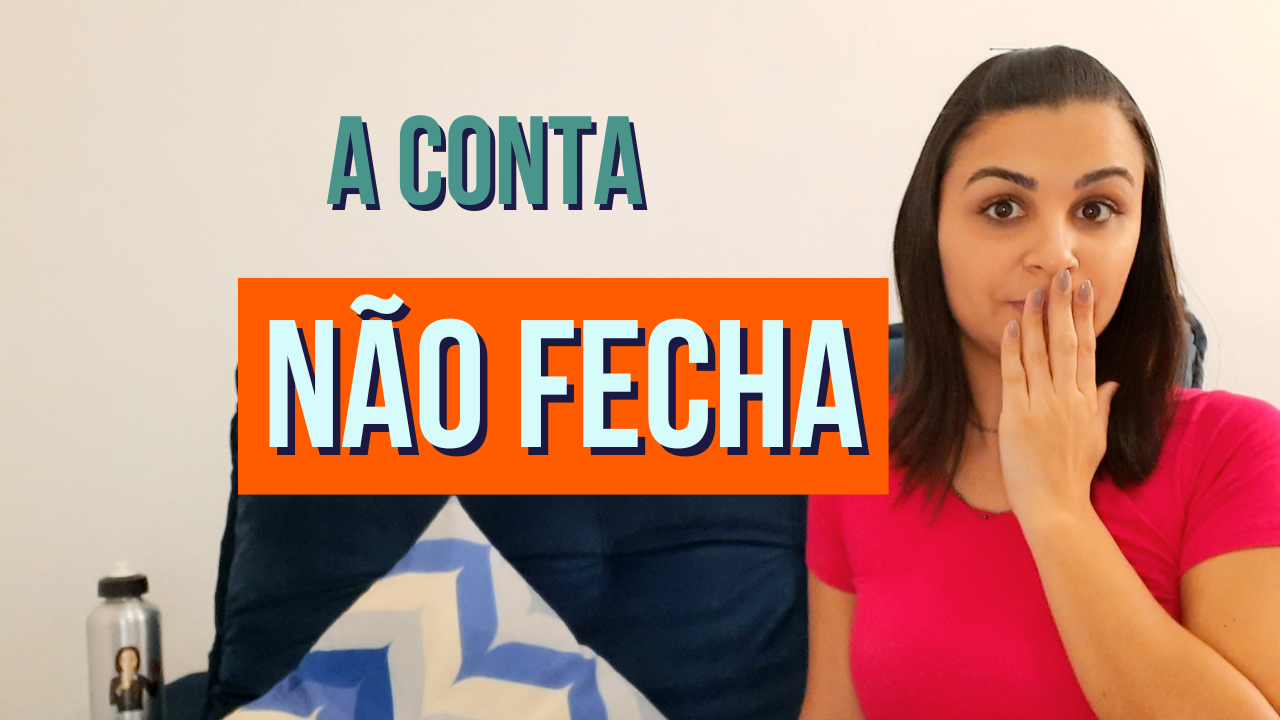 Mesmo me organizando a CONTA NÃO FECHA!