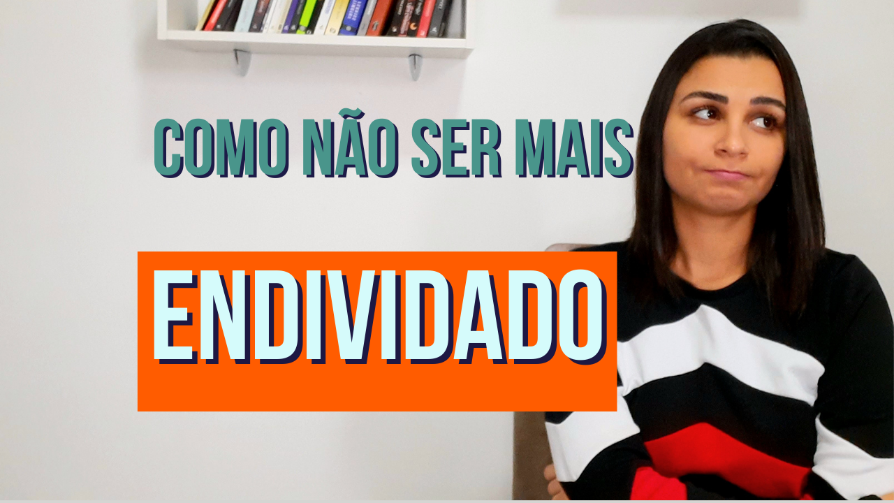 Como não ser mais ENDIVIDADO