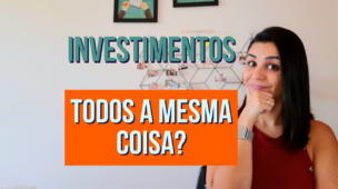 Os INVESTIMENTOS são todos a mesma coisa