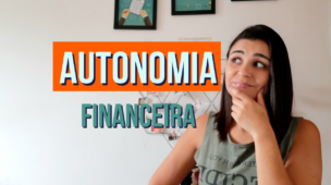 Por que investir meu próprio dinheiro AUTONOMIA FINANCEIRA