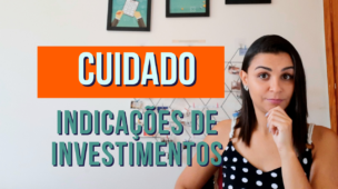 CUIDADO com INDICAÇÕES de investimentos!