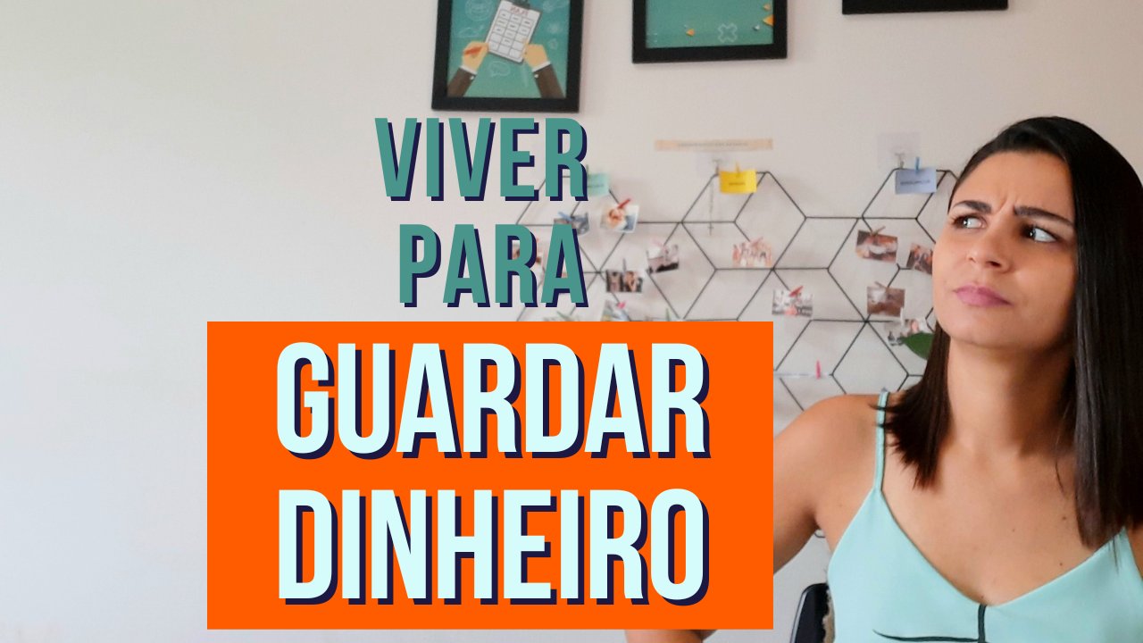 Viver para GUARDAR DINHEIRO