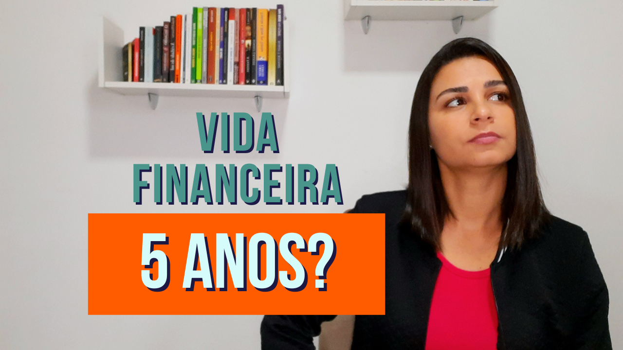 Como estará sua VIDA FINANCEIRA daqui a 5 ANOS