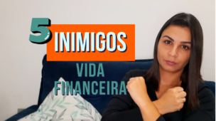 Os 5 INIMIGOS da sua vida financeira