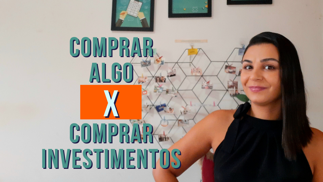 COMPRAR algo x COMPRAR investimentos