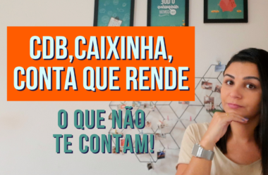 CDB, CAIXINHA, CONTA que rende