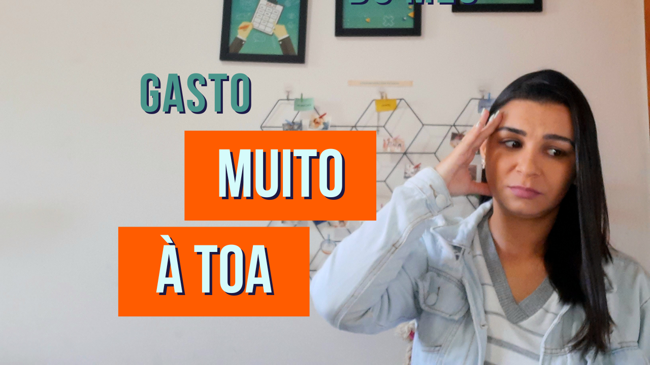 Eu GASTO muito eu GASTO à toa