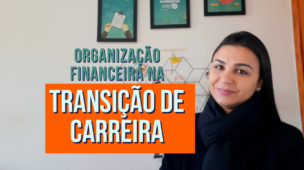 A organização financeira me proporcionou fazer minha TRANSIÇÃO DE CARREIRA