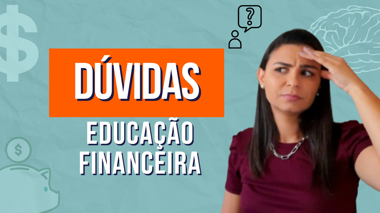 DÚVIDAS específicas na EDUCAÇÃO FINANCEIRA