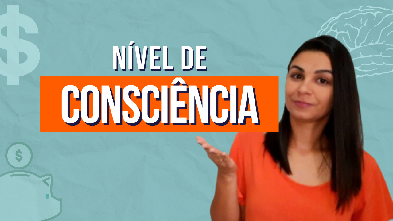 Qual seu NÍVEL de CONSCIÊNCIA nas finanças