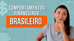 COMPORTAMENTOS financeiros do BRASILEIRO