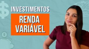 Tudo sobre os investimentos da RENDA VARIÁVEL