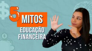 5 MITOS da EDUCAÇÃO FINANCEIRA