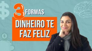 3 FORMAS que o DINHEIRO te faz FELIZ