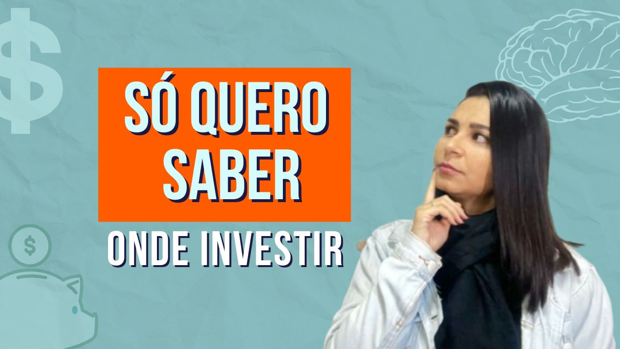 Eu SÓ QUERO SABER onde colocar um dinheiro pra INVESTIR