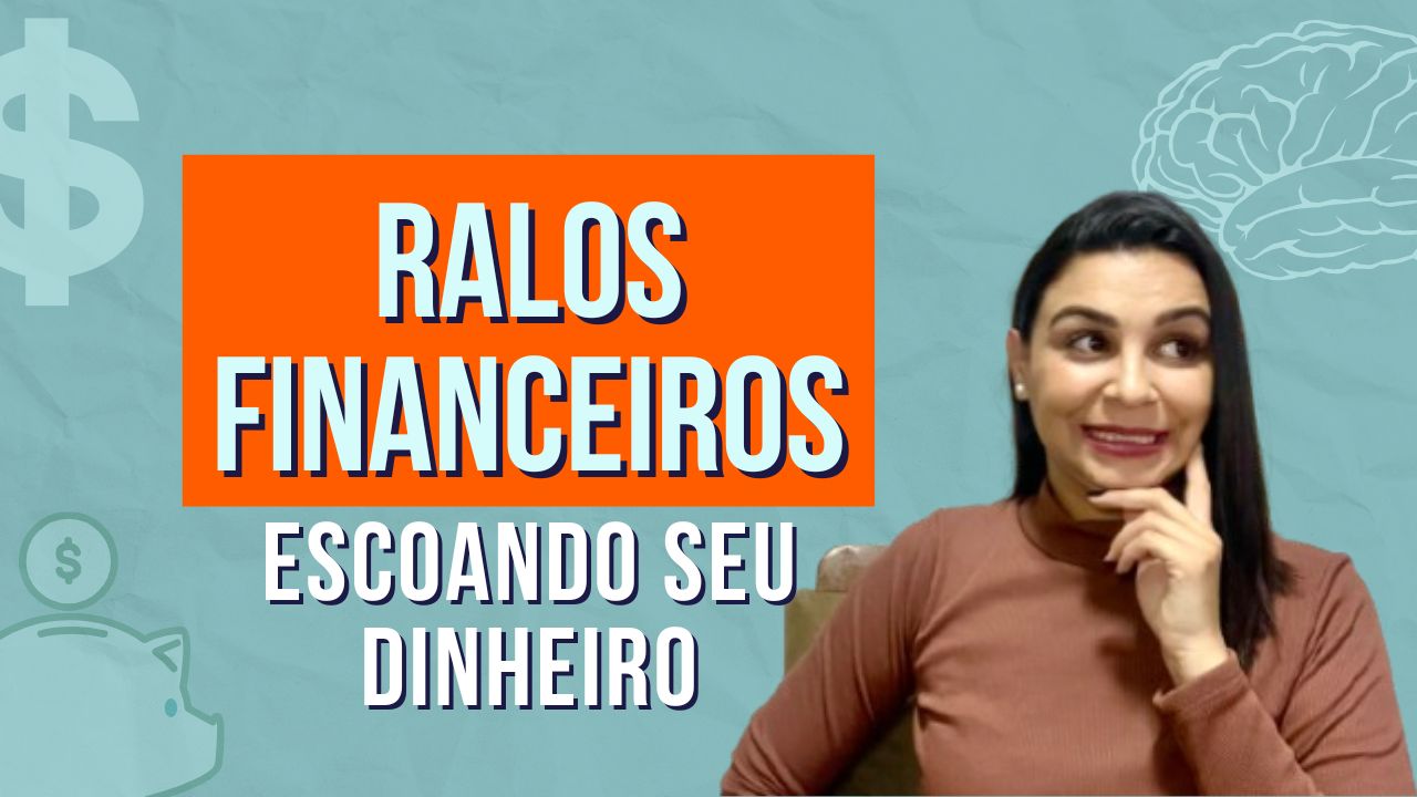 RALOS FINANCEIROS que escoam seu dinheiro