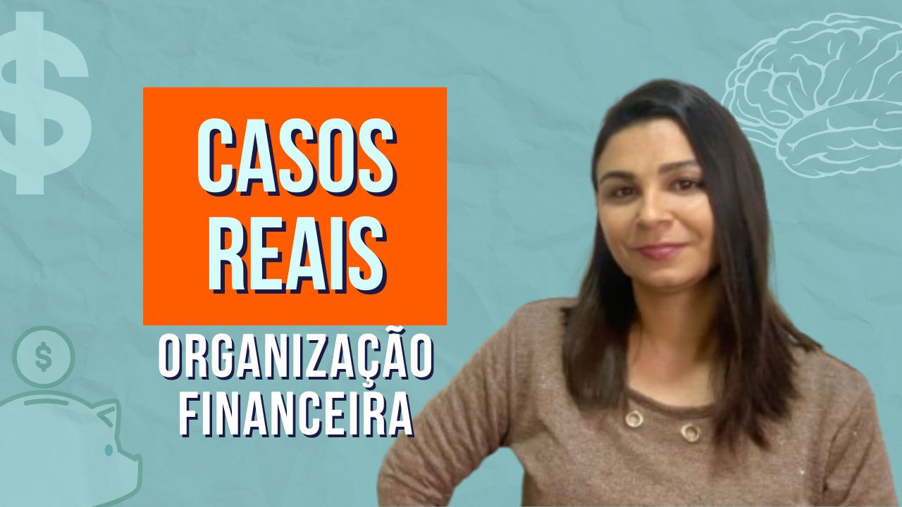 CASOS REAIS de Organização Financeira