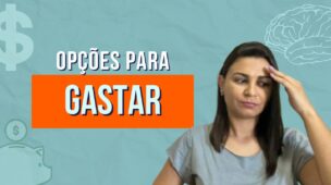 O que não falta são OPÇÕES para GASTARMOS nosso dinheiro
