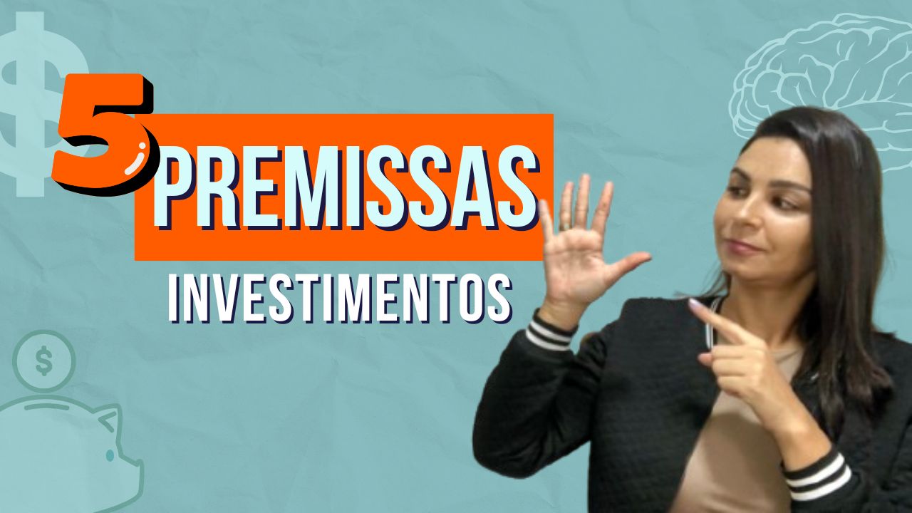 5 PREMISSAS para seus INVESTIMENTOS darem certo
