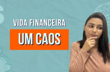 VIDA FINANCEIRA ESTÁ UM CAOS
