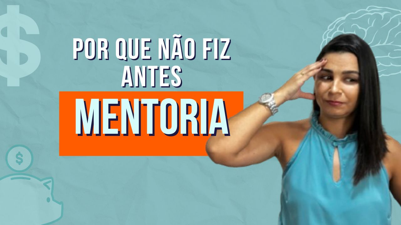 Por que eu NÃO FIZ a MENTORIA antes