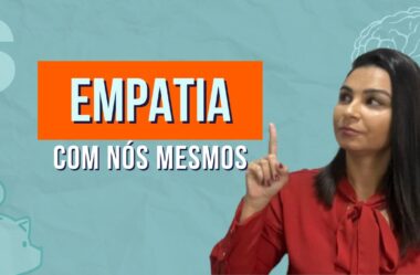EMPATIA COM NÓS MESMOS