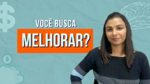 A sua vida financeira MELHORA à medida que VOCÊ MELHORA