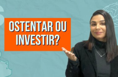 OSTENTAR OU INVESTIR?