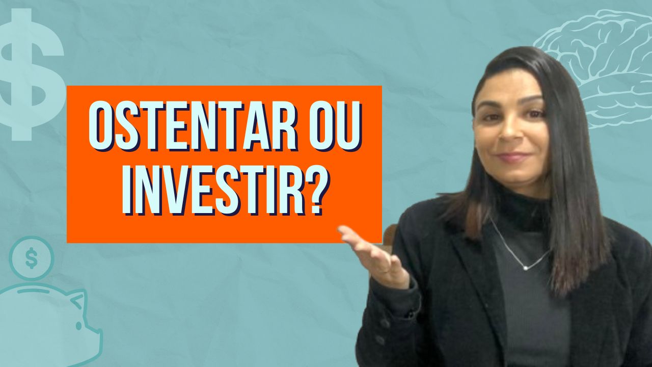 OSTENTAR ou INVESTIR