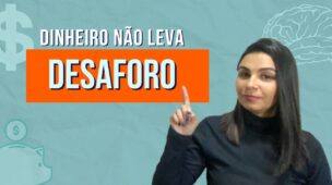 DINHEIRO não leva DESAFORO