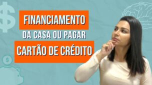 Pagar o FINANCIAMENTO da casa ou o CARTÃO DE CRÉDITO