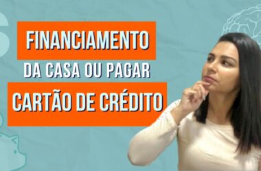 FINANCIAMENTO CASA OU CARTÃO DE CRÉDITO