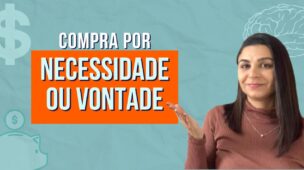 Essa COMPRA é uma NECESSIDADE ou uma VONTADE