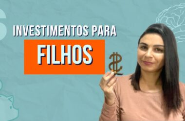 INVESTIMENTOS PARA OS FILHOS